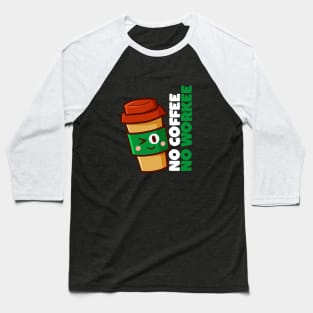 No Coffee No Workee Baseball T-Shirt